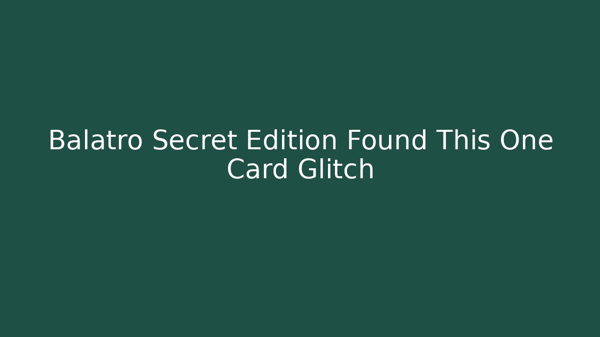 Balatro Secret Edition Found This One Card Glitch