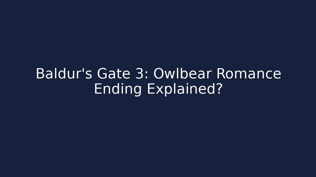 Baldur's Gate 3: Owlbear Romance Ending Explained?