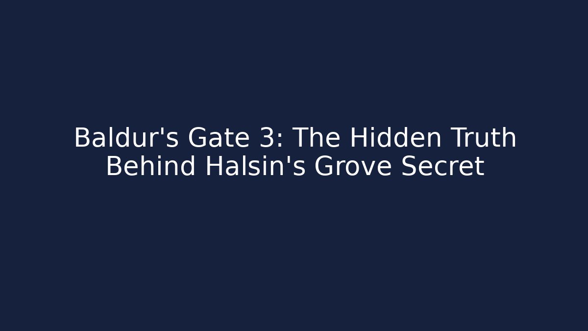 Baldur's Gate 3: The Hidden Truth Behind Halsin's Grove Secret - Andrea Zevedo