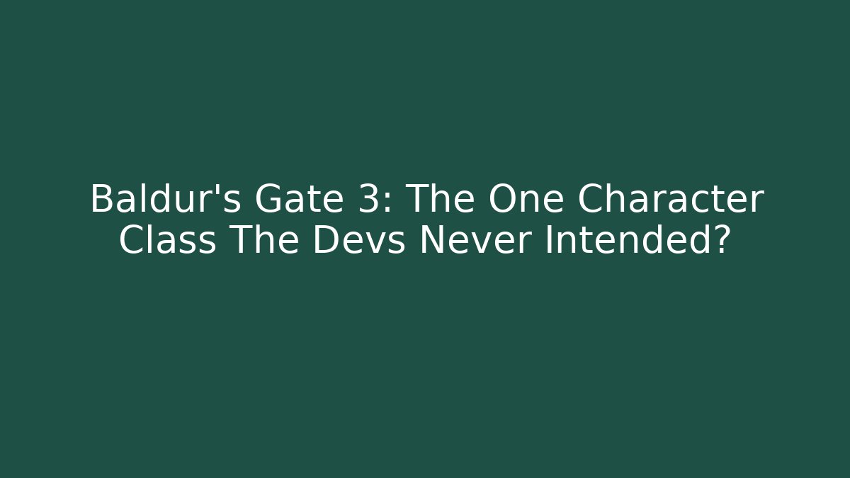 Baldur's Gate 3: The One Character Class The Devs Never Intended? - Andrea Zevedo