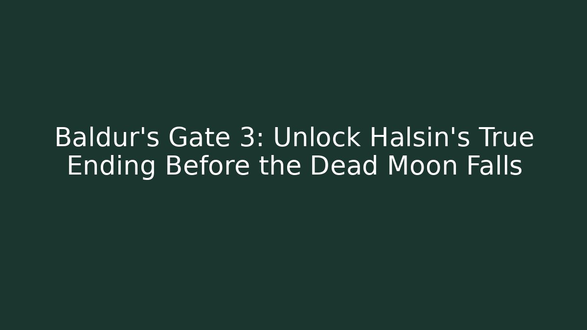 Baldur's Gate 3: Unlock Halsin's True Ending Before the Dead Moon Falls