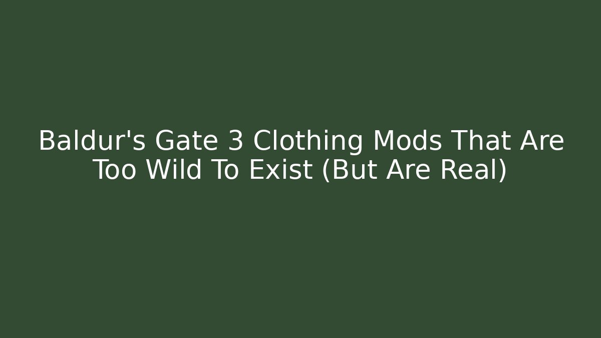 Baldur's Gate 3 Clothing Mods That Are Too Wild To Exist (But Are Real)