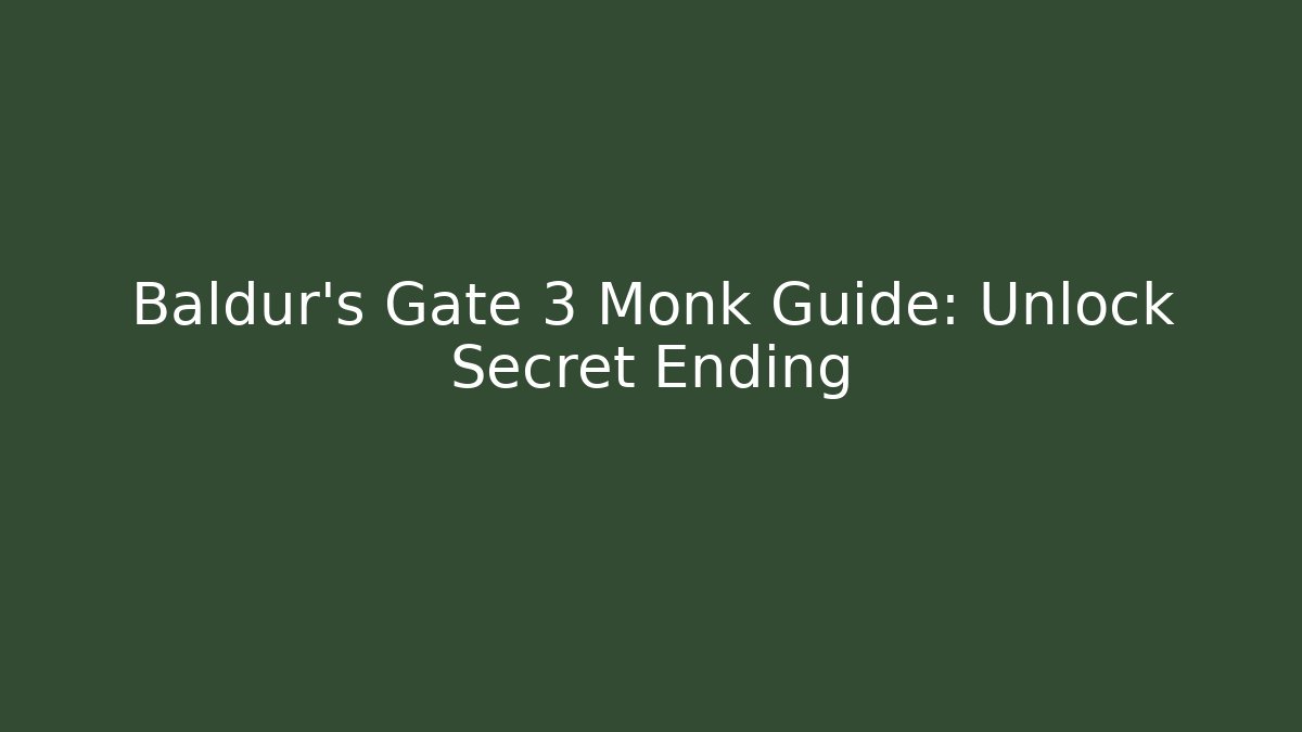 Baldur's Gate 3 Monk Guide: Unlock Secret Ending