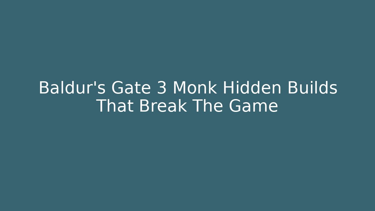 Baldur's Gate 3 Monk Hidden Builds That Break The Game