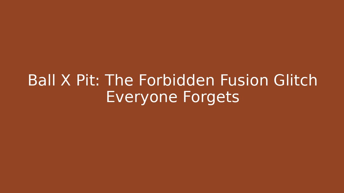Ball X Pit: The Forbidden Fusion Glitch Everyone Forgets