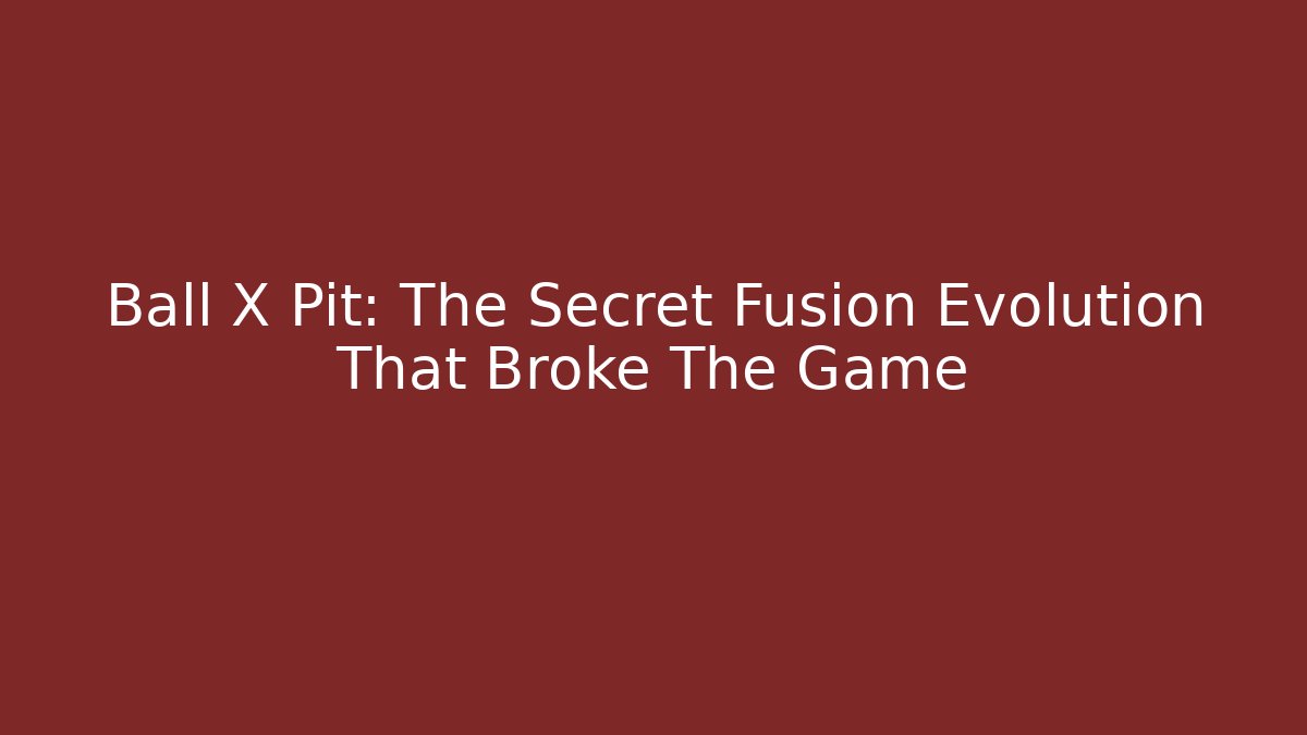 Ball X Pit: The Secret Fusion Evolution That Broke The Game
