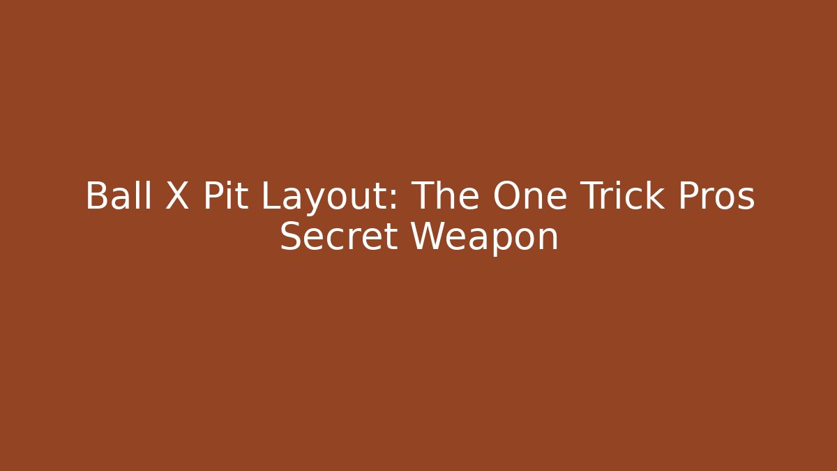 Ball X Pit Layout: The One Trick Pros Secret Weapon
