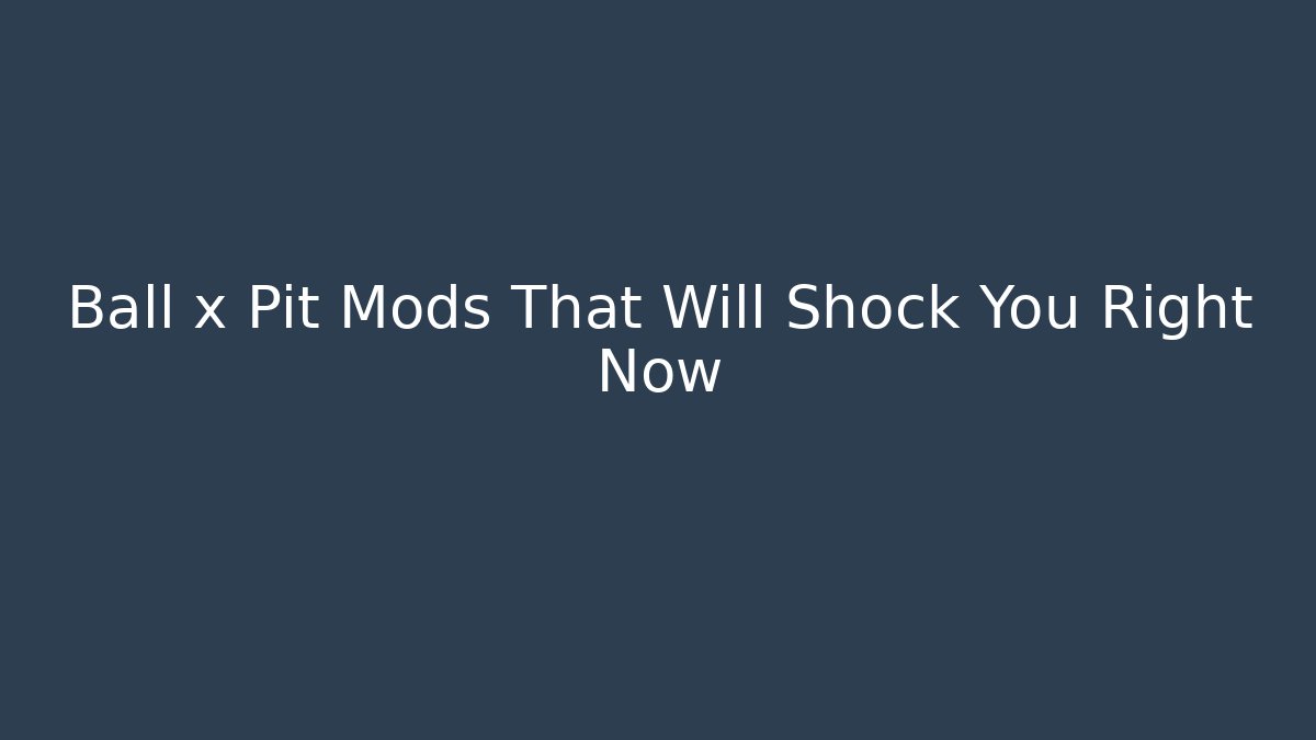 Ball x Pit Mods That Will Shock You Right Now