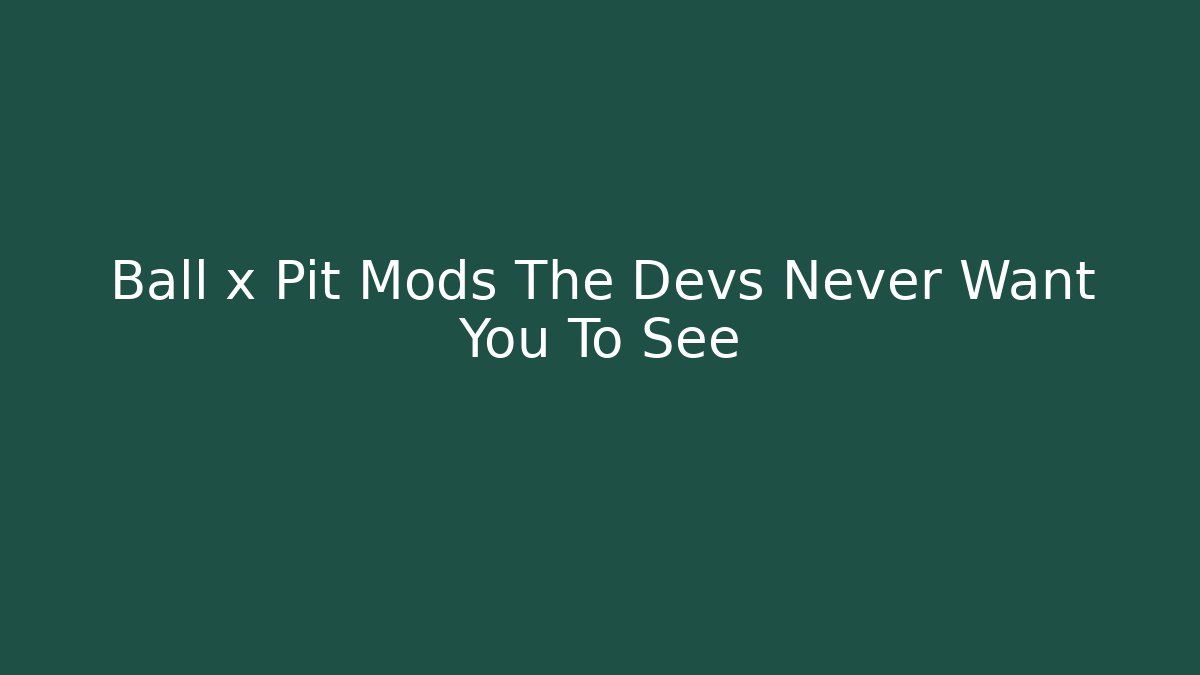 Ball x Pit Mods The Devs Never Want You To See