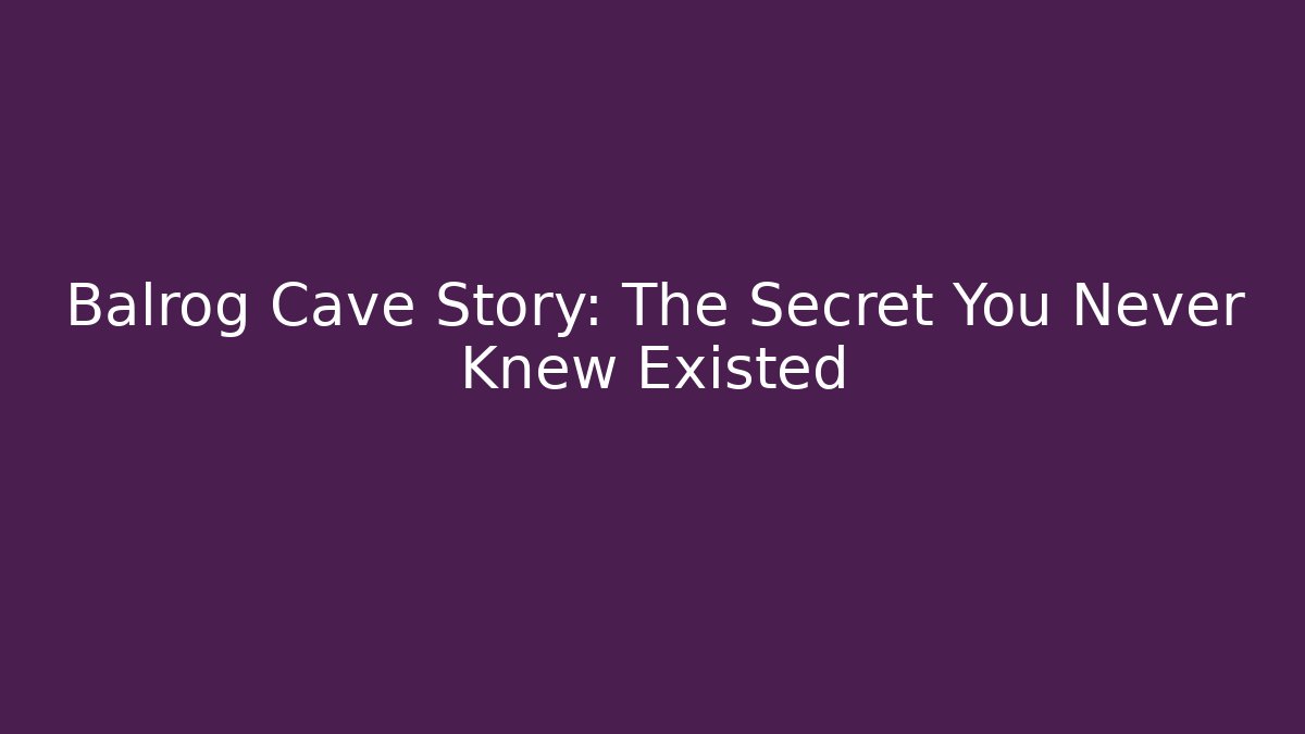 Balrog Cave Story: The Secret You Never Knew Existed