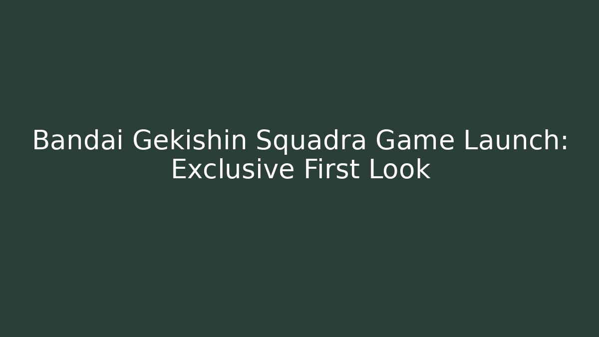 Bandai Gekishin Squadra Game Launch: Exclusive First Look - Andrea Zevedo