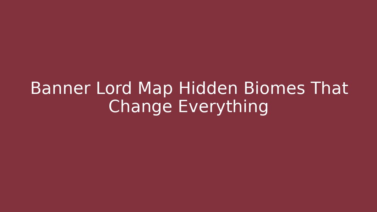 Banner Lord Map Hidden Biomes That Change Everything
