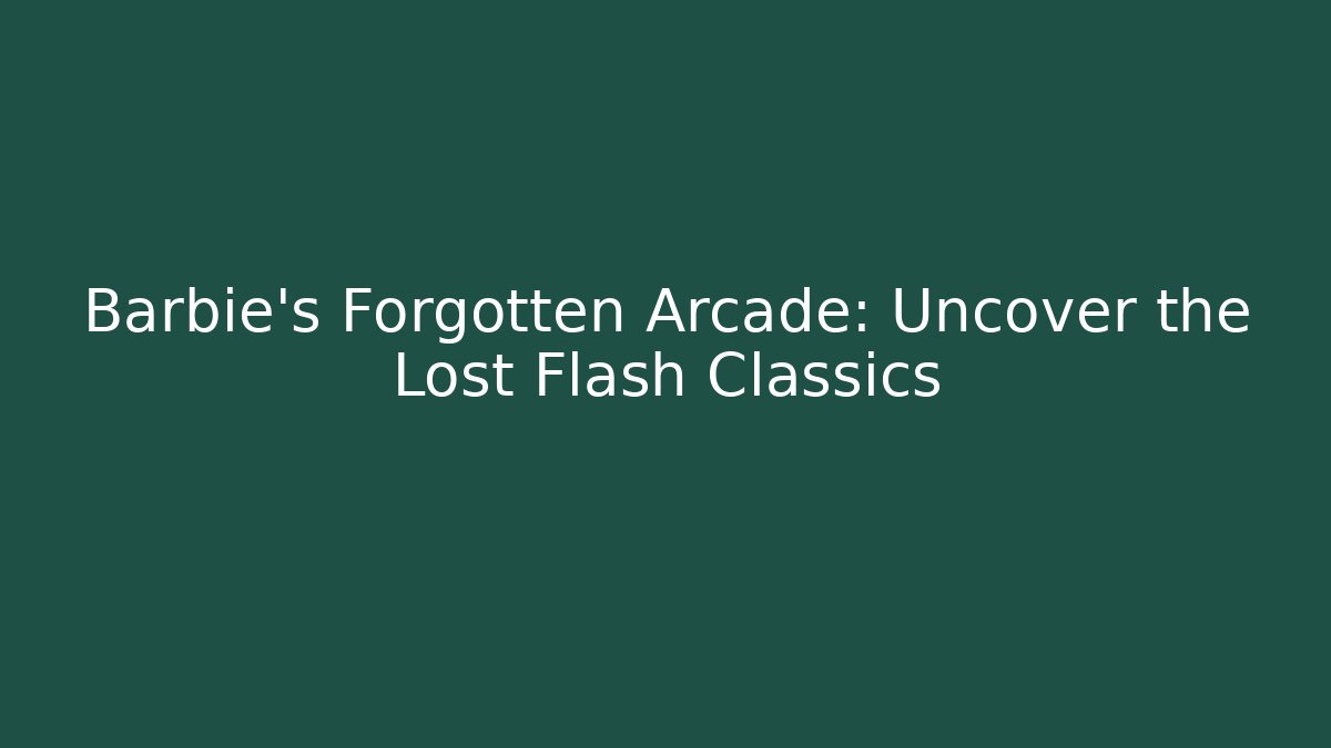 Barbie's Forgotten Arcade: Uncover the Lost Flash Classics