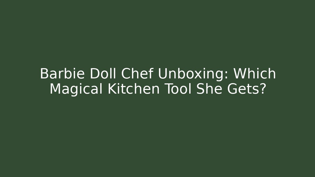 Barbie Doll Chef Unboxing: Which Magical Kitchen Tool She Gets?