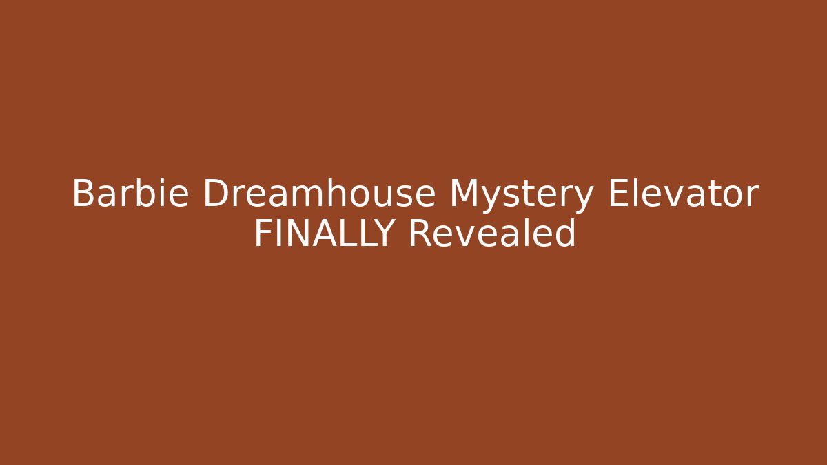 Barbie Dreamhouse Mystery Elevator FINALLY Revealed