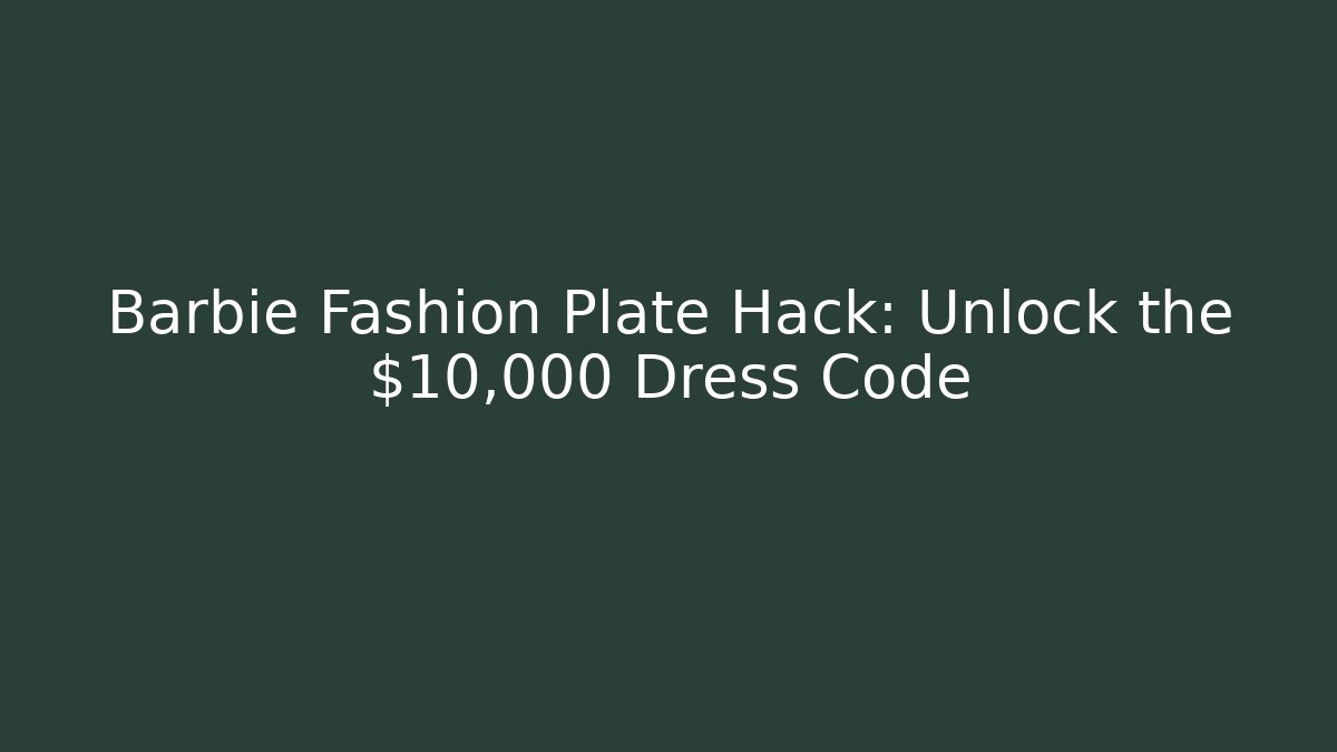 Barbie Fashion Plate Hack: Unlock the $10,000 Dress Code