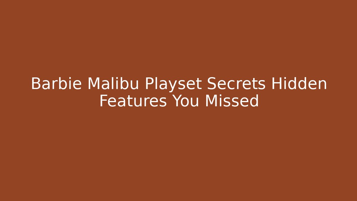 Barbie Malibu Playset Secrets Hidden Features You Missed - Andrea Zevedo