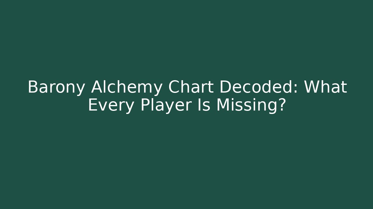Barony Alchemy Chart Decoded: What Every Player Is Missing?