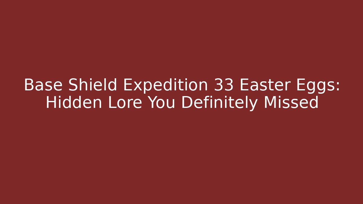 Base Shield Expedition 33 Easter Eggs: Hidden Lore You Definitely Missed - Andrea Zevedo