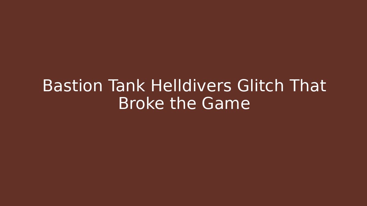 Bastion Tank Helldivers Glitch That Broke the Game