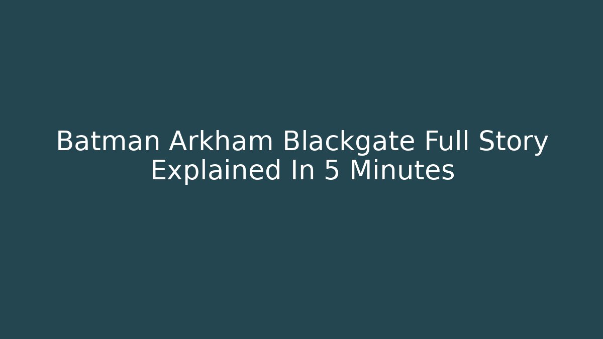 Batman Arkham Blackgate Full Story Explained In 5 Minutes
