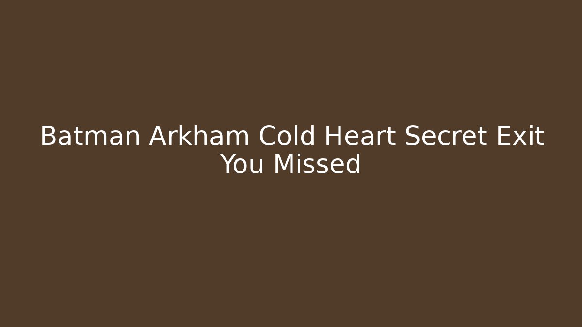 Batman Arkham Cold Heart Secret Exit You Missed