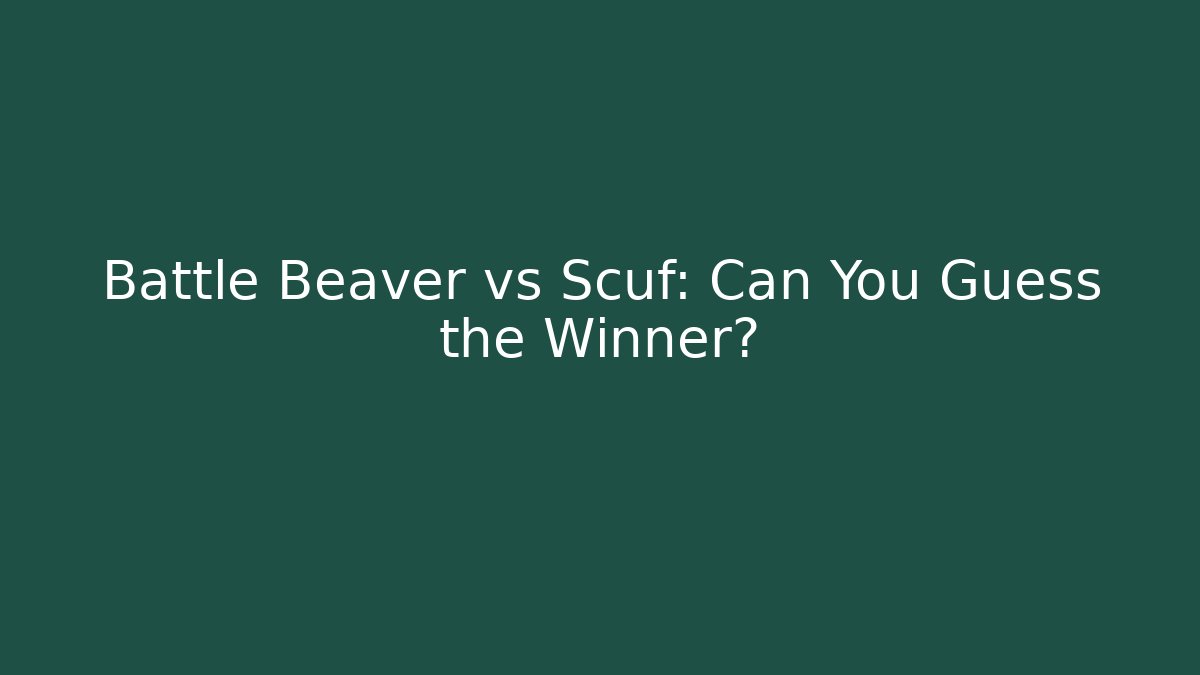 Battle Beaver vs Scuf: Can You Guess the Winner? - Andrea Zevedo
