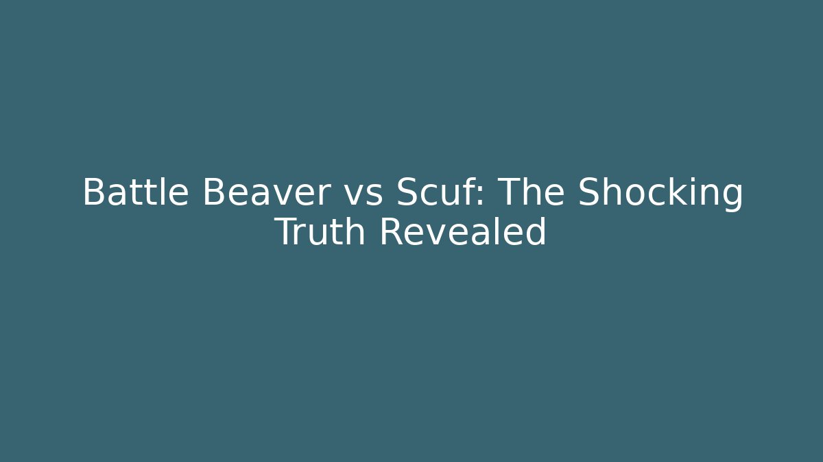 Battle Beaver vs Scuf: The Shocking Truth Revealed