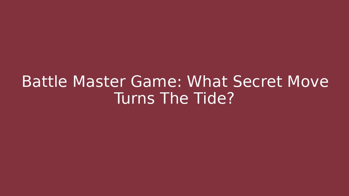 Battle Master Game: What Secret Move Turns The Tide?