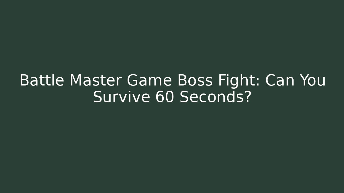 Battle Master Game Boss Fight: Can You Survive 60 Seconds? - Andrea Zevedo