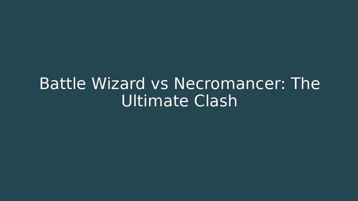 Battle Wizard vs Necromancer: The Ultimate Clash