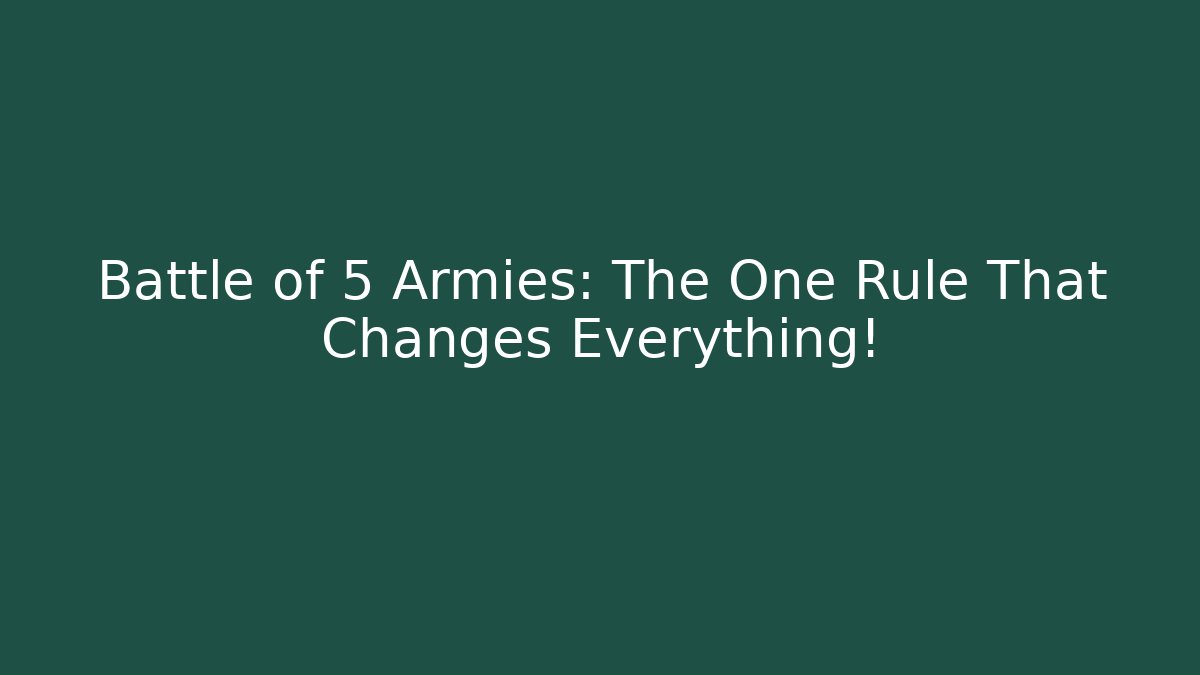 Battle of 5 Armies: The One Rule That Changes Everything!