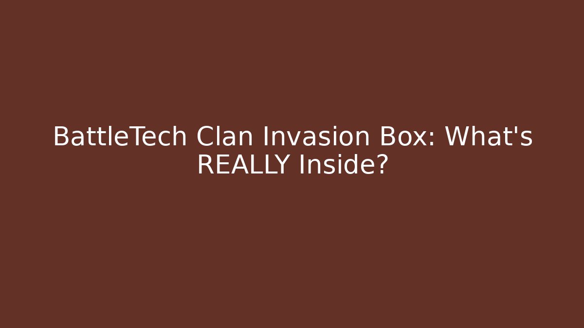 BattleTech Clan Invasion Box: What’s REALLY Inside?
