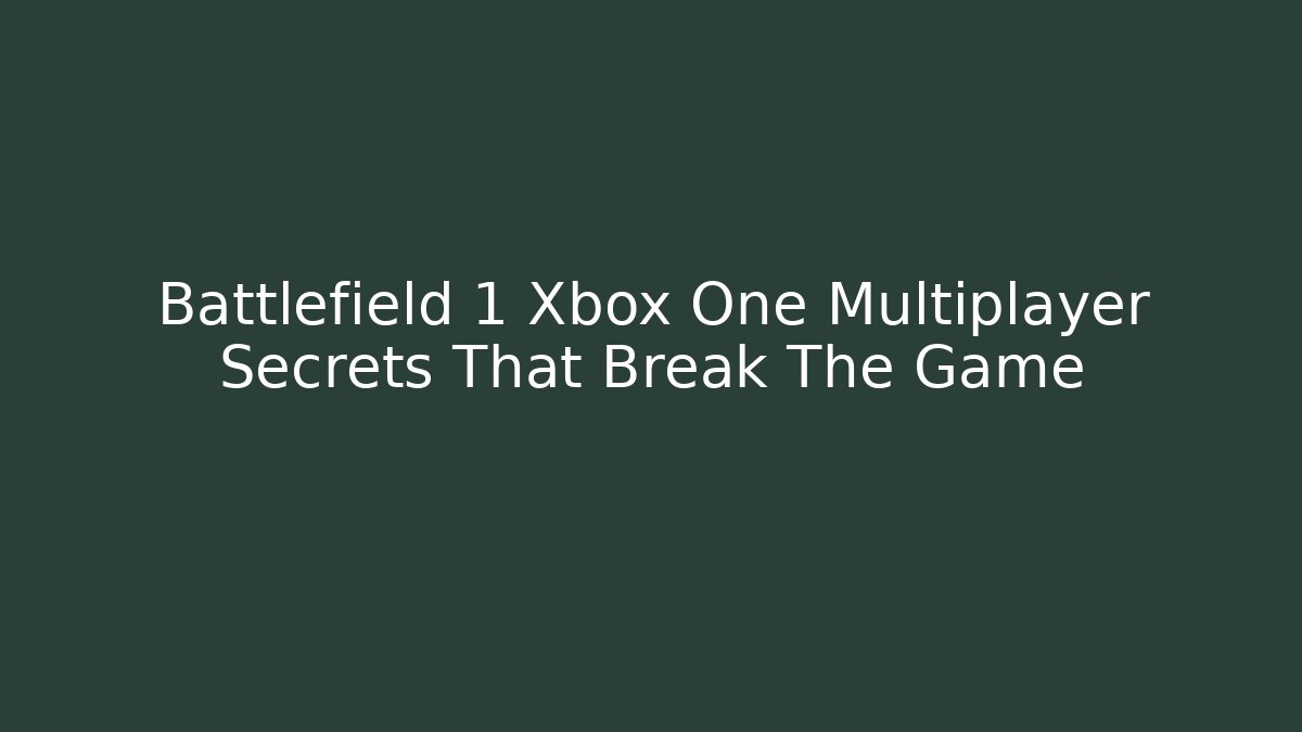 Battlefield 1 Xbox One Multiplayer Secrets That Break The Game - Andrea Zevedo