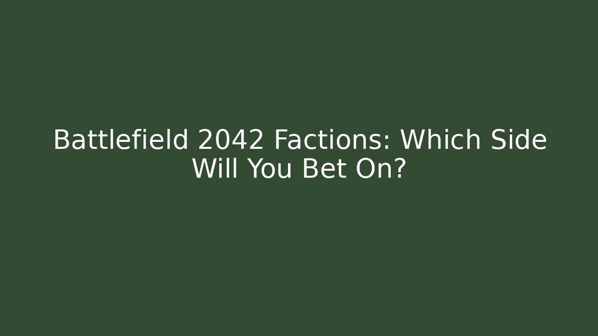 Battlefield 2042 Factions: Which Side Will You Bet On?