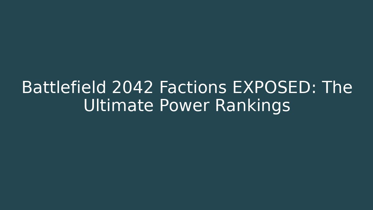 Battlefield 2042 Factions EXPOSED: The Ultimate Power Rankings