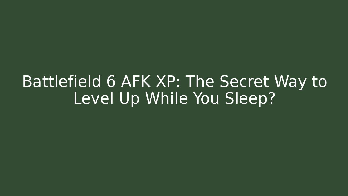 Battlefield 6 AFK XP: The Secret Way to Level Up While You Sleep?