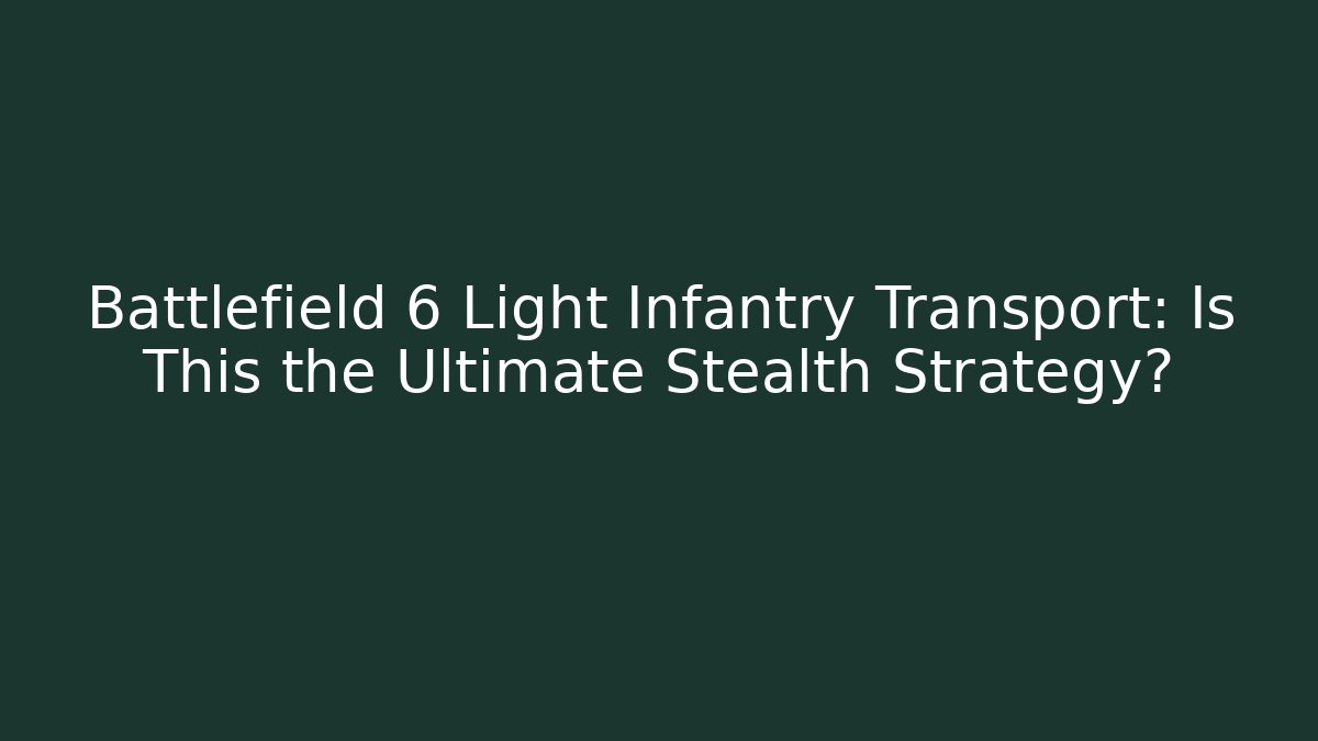 Battlefield 6 Light Infantry Transport: Is This the Ultimate Stealth Strategy?
