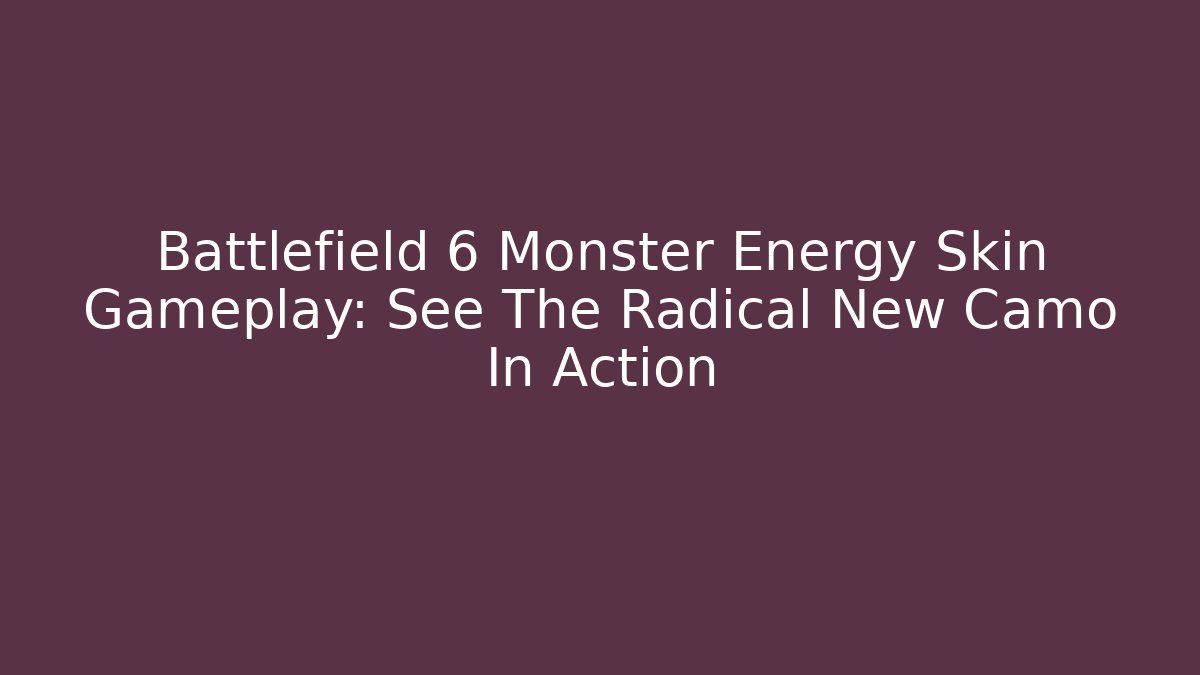 Battlefield 6 Monster Energy Skin Gameplay: See The Radical New Camo In Action