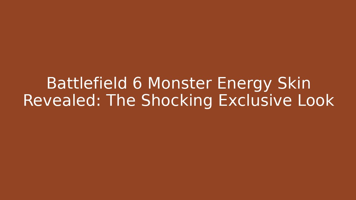 Battlefield 6 Monster Energy Skin Revealed: The Shocking Exclusive Look