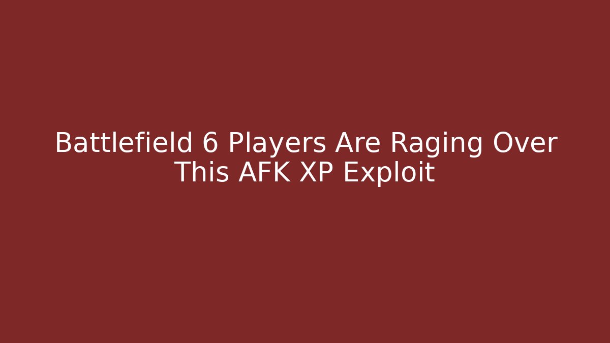 Battlefield 6 Players Are Raging Over This AFK XP Exploit