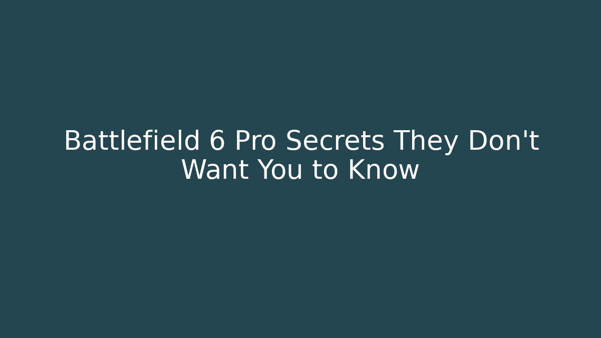 Battlefield 6 Pro Secrets They Don't Want You to Know