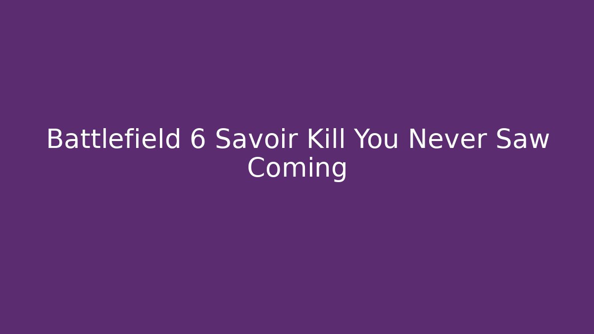 Battlefield 6 Savoir Kill You Never Saw Coming
