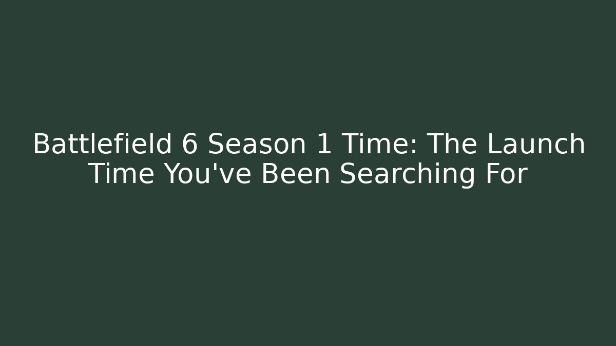 Battlefield 6 Season 1 Time: The Launch Time You’ve Been Searching For