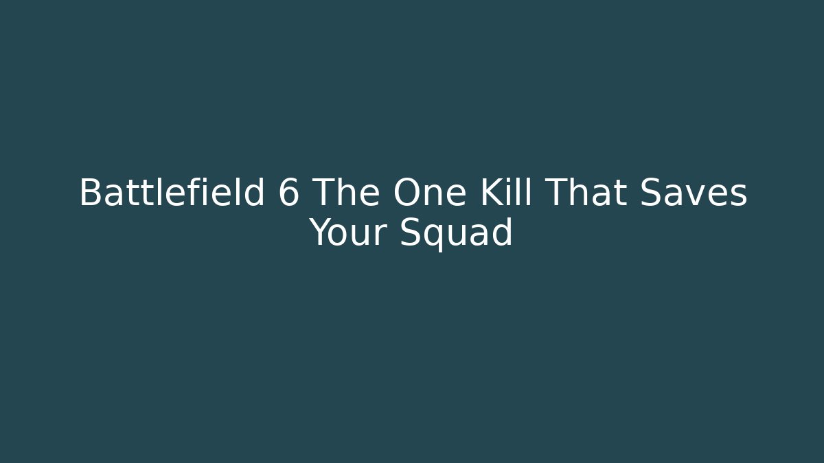 Battlefield 6 The One Kill That Saves Your Squad