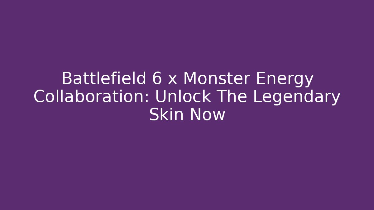 Battlefield 6 x Monster Energy Collaboration: Unlock The Legendary Skin Now
