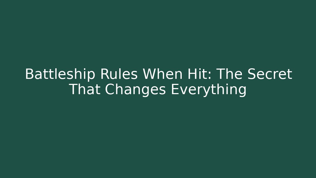 Battleship Rules When Hit: The Secret That Changes Everything