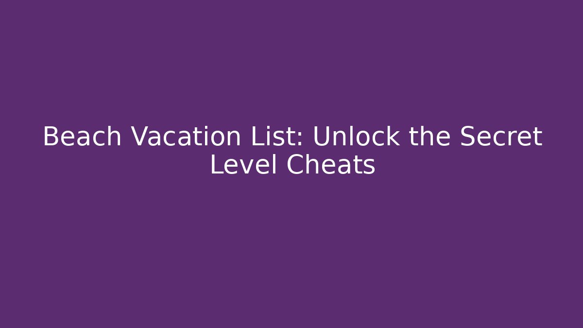 Beach Vacation List: Unlock the Secret Level Cheats