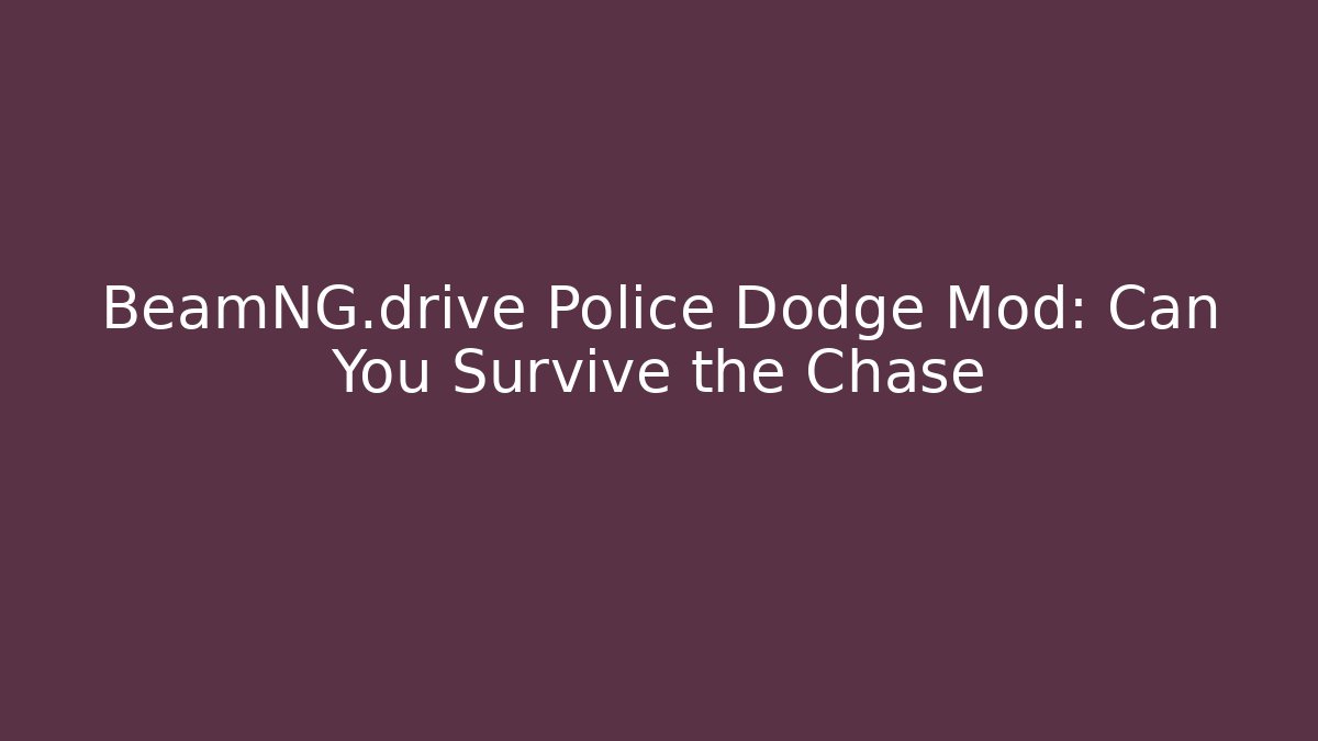 BeamNG.drive Police Dodge Mod: Can You Survive the Chase