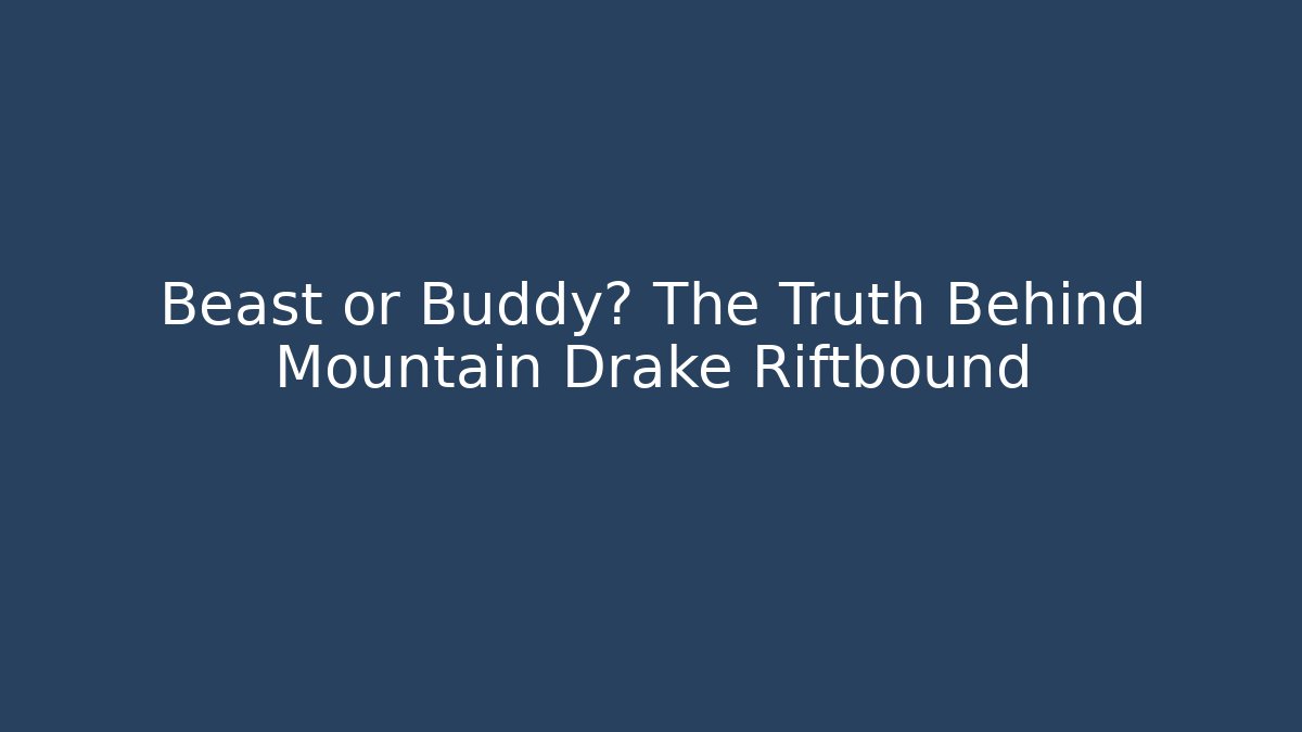 Beast or Buddy? The Truth Behind Mountain Drake Riftbound
